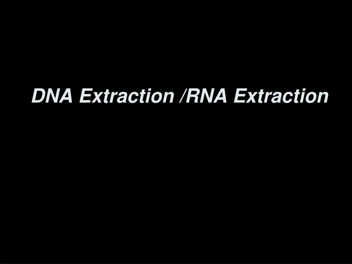 PPT DNA Extraction /RNA Extraction PowerPoint Presentation, free