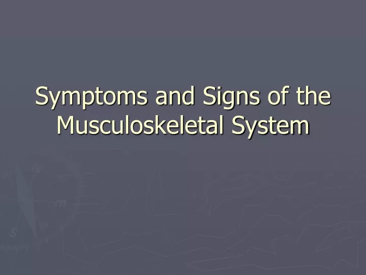 PPT - Symptoms and Signs of the Musculoskeletal System PowerPoint ...