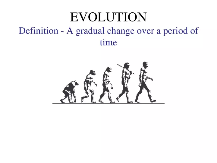 PPT  EVOLUTION Definition  A gradual change over a period of time