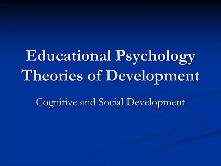 PPT - Educational Psychology Theories of Development PowerPoint ...