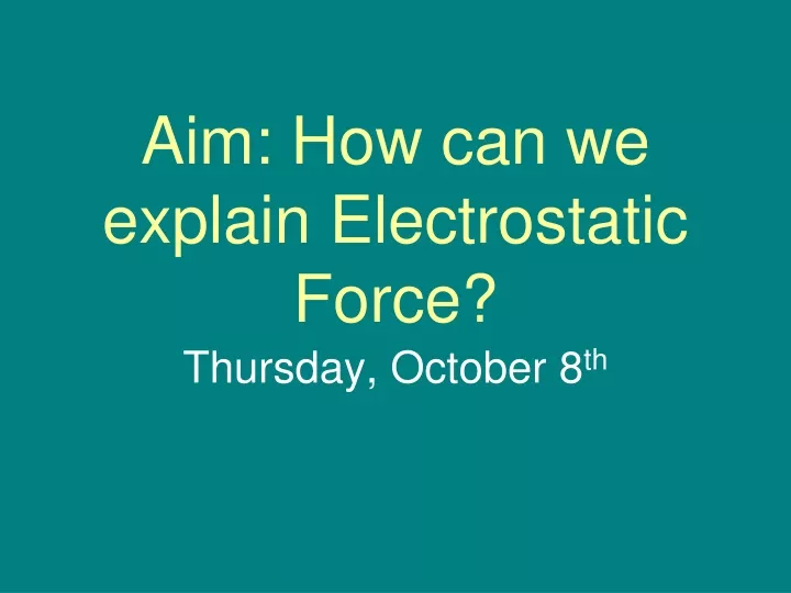 ppt-aim-how-can-we-explain-electrostatic-force-powerpoint