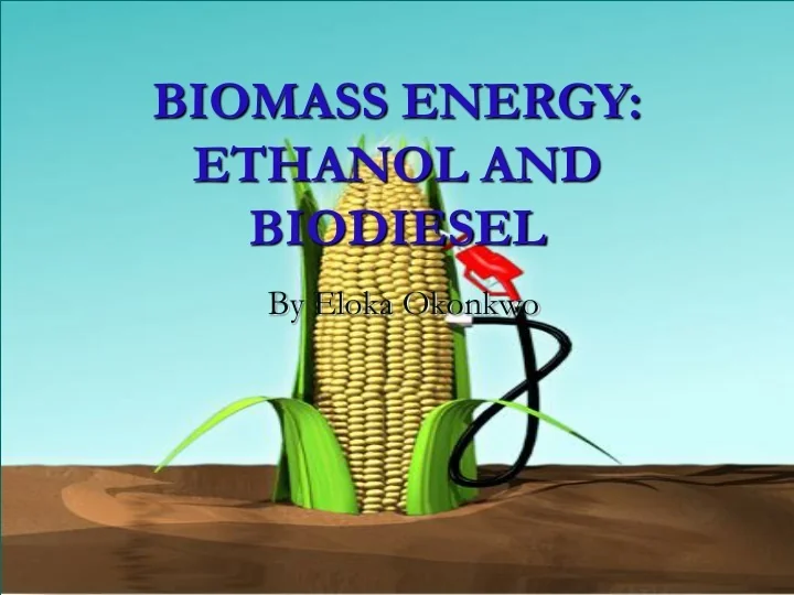 PPT - BIOMASS ENERGY: ETHANOL AND BIODIESEL PowerPoint Presentation ...