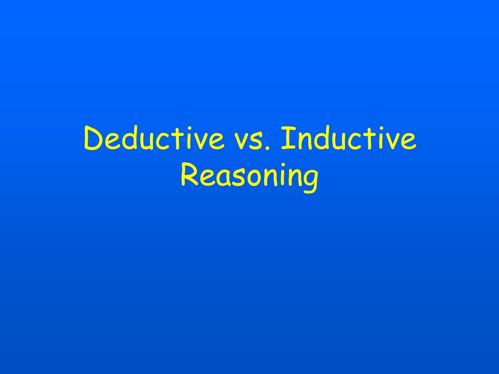 PPT - Deductive vs. Inductive Reasoning PowerPoint Presentation, free ...