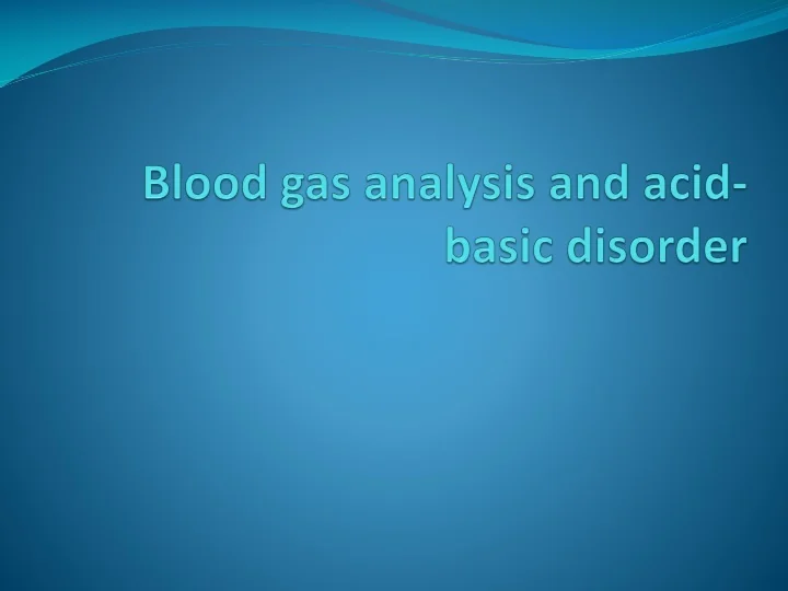 PPT Blood gas analysis and acidbasic disorder PowerPoint