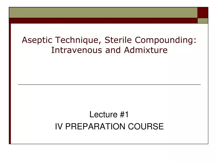 PPT Aseptic Technique Sterile Compounding: Intravenous and Admixture