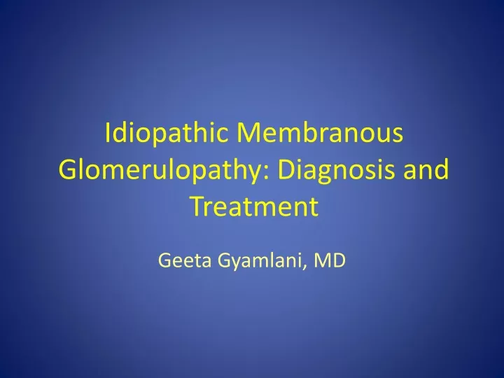 PPT - Idiopathic Membranous Glomerulopathy: Diagnosis and Treatment ...