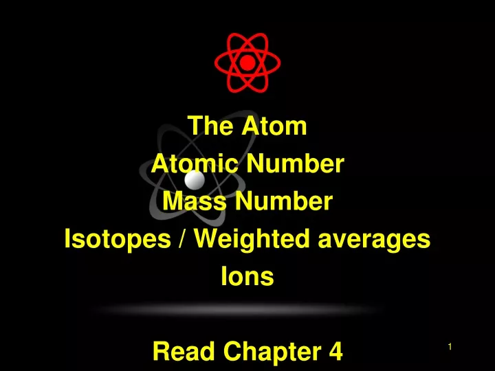 ppt-the-atom-atomic-number-mass-number-isotopes-weighted-averages-ions-read-chapter-4