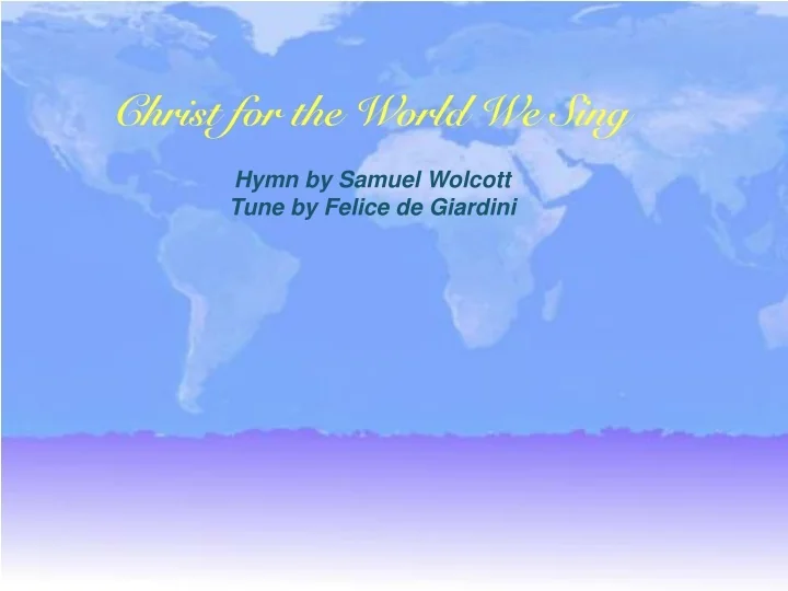 Ppt christ for the world we sing powerpoint presentation free
