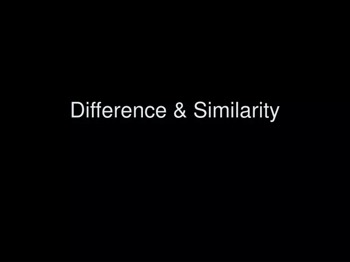 PPT - Difference & Similarity PowerPoint Presentation, free download ...