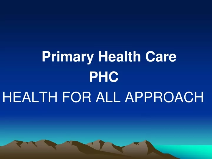 PPT - Primary Health Care PHC HEALTH FOR ALL APPROACH PowerPoint ...