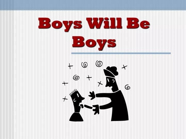 boys will be boys n.