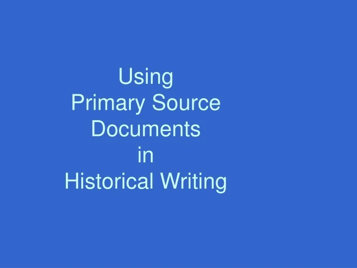 PPT Using Primary Source Documents in Historical Writing PowerPoint Presentation ID9434133