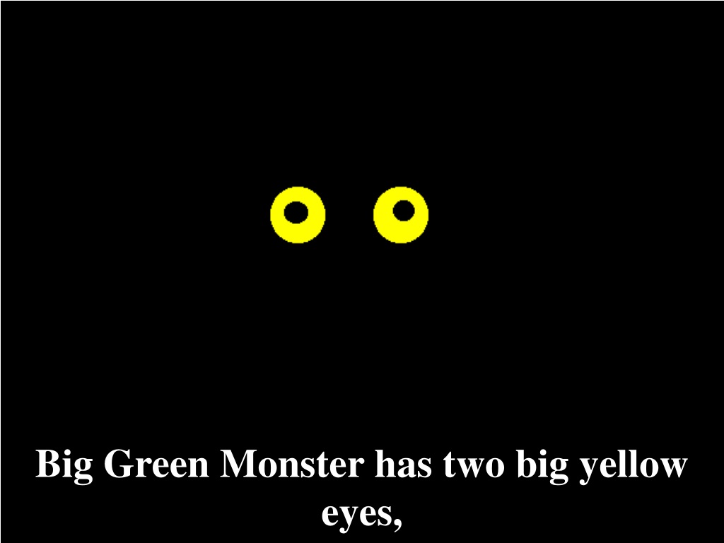 PPT - Big Green Monster has two big yellow eyes, PowerPoint Presentation -  ID:9434142