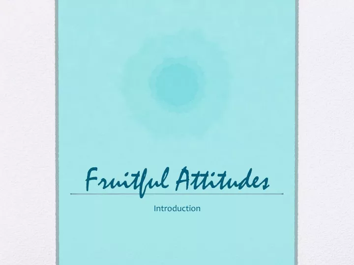 fruitful attitudes n.