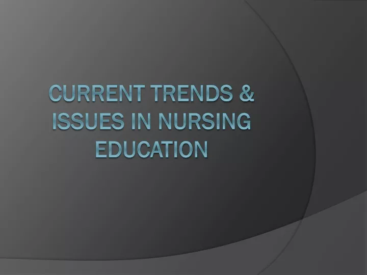 PPT CURRENT TRENDS & ISSUES IN NURSING EDUCATION PowerPoint