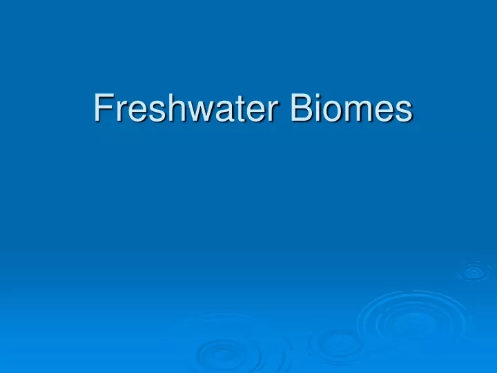 PPT - Freshwater Biomes PowerPoint Presentation, Free Download - ID:9440149