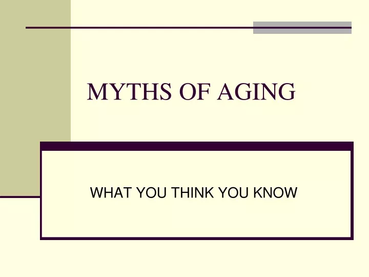 PPT - MYTHS OF AGING PowerPoint Presentation, Free Download - ID:9445324