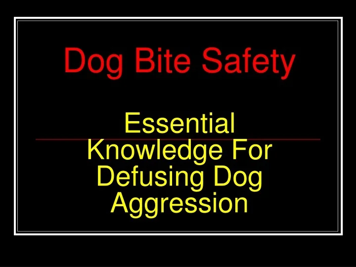 PPT Dog Bite Safety Essential Knowledge For Defusing Dog Aggression
