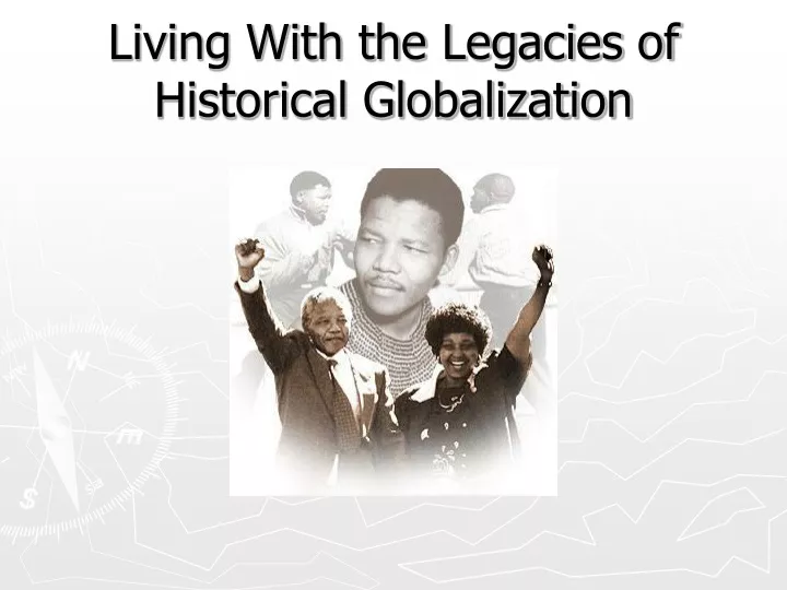 ppt-living-with-the-legacies-of-historical-globalization-powerpoint