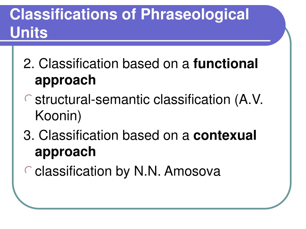 Translation unit. Smirnitsky classification of phraseological Units. Classification of phraseological Units. Koonin classification of phraseological Units. Vinogradov classification of phraseological Units.
