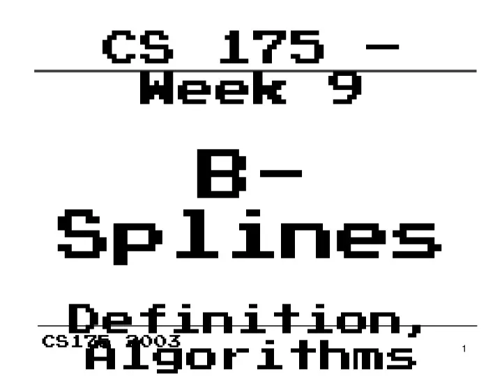 cs 175 week 9 b splines definition algorithms n.