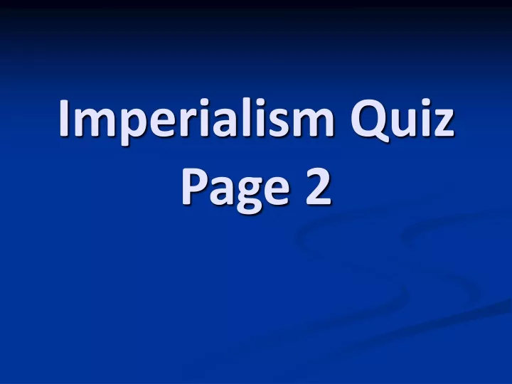 PPT - Imperialism Quiz Page 2 PowerPoint Presentation, Free Download ...