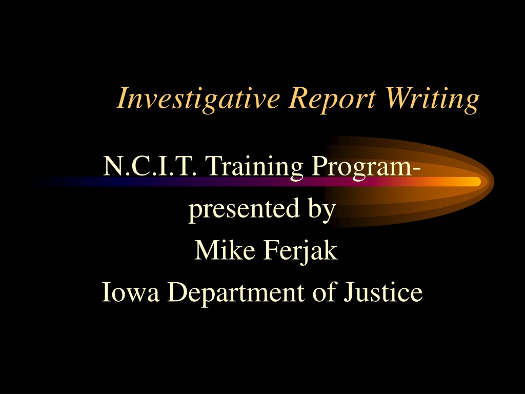 investigative report writing and presentation
