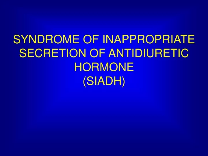 Ppt Syndrome Of Inappropriate Secretion Of Antidiuretic Hormone | My ...