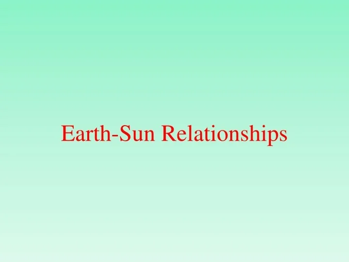PPT - Earth-Sun Relationships PowerPoint Presentation, free download ...