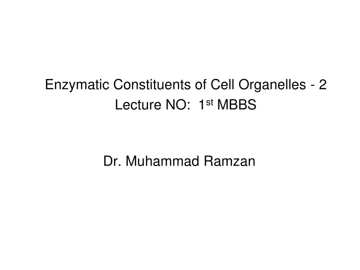 enzymatic constituents of cell organelles 2 lecture no 1 st mbbs n.