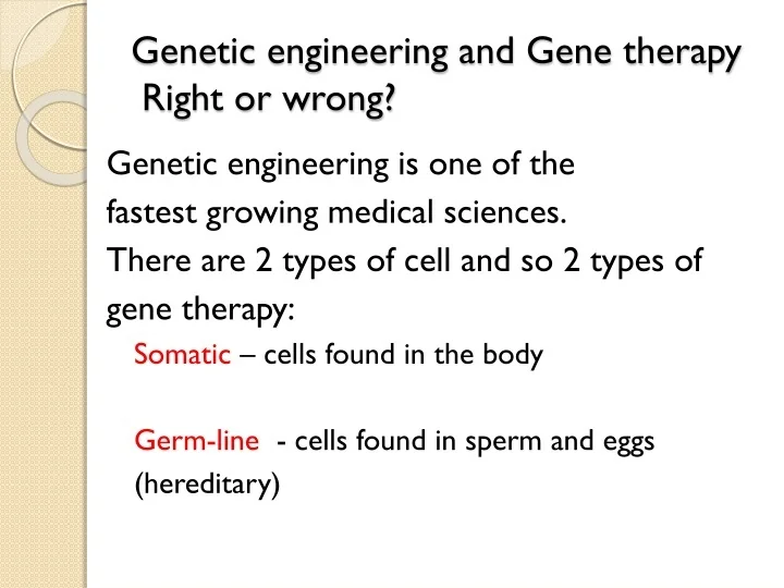 PPT - Genetic engineering and Gene therapy Right or wrong? PowerPoint ...