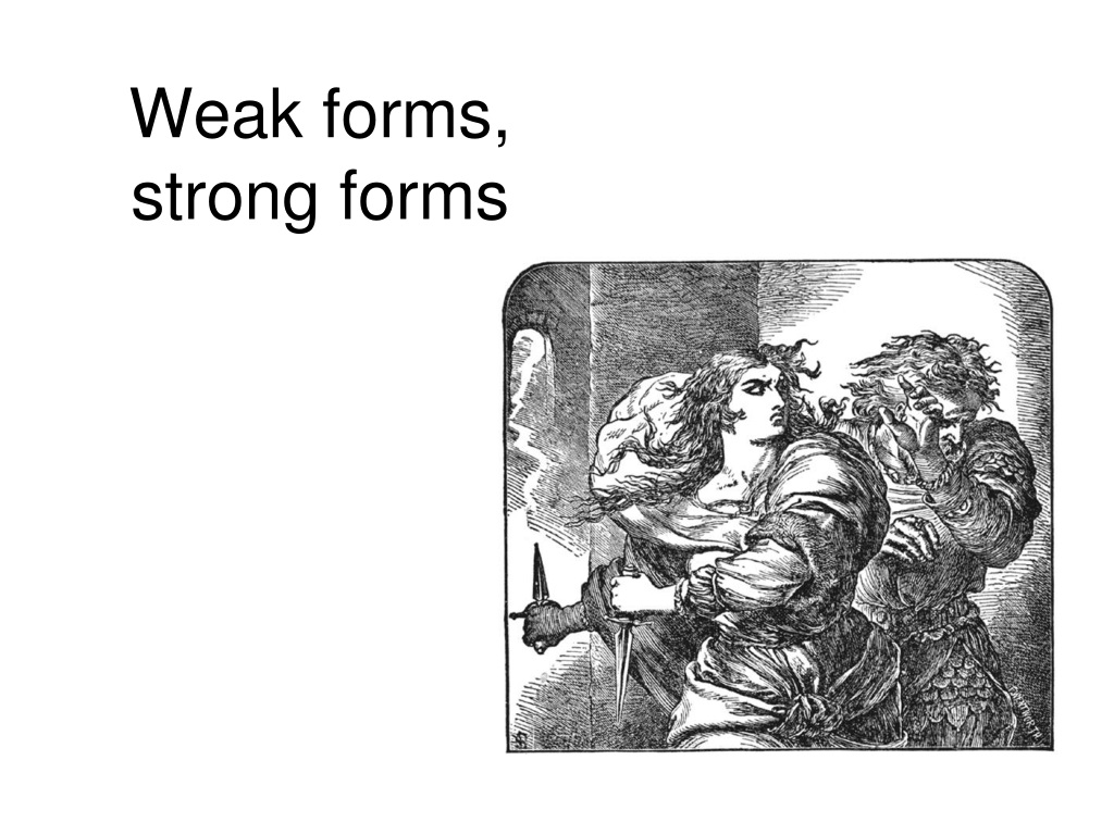 Strong forms. Weak forms. Strong and weak forms. Could strong form and weak form.