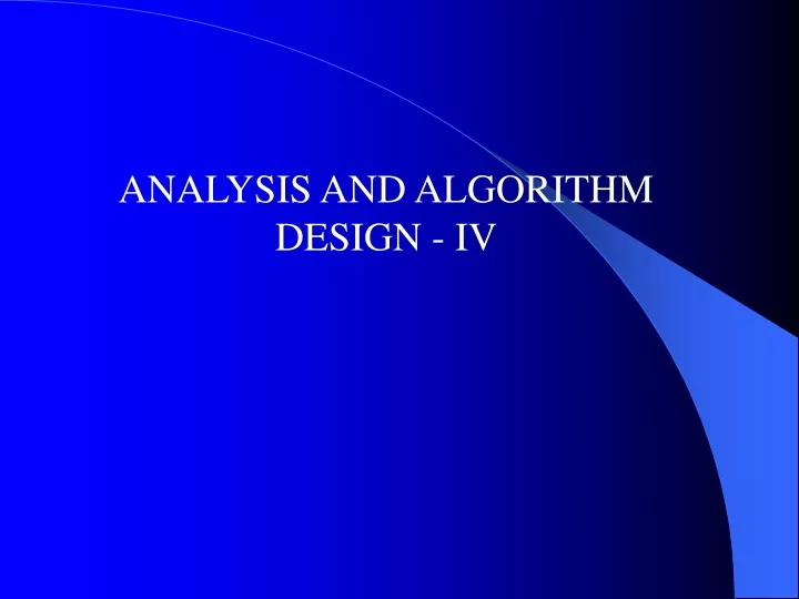 PPT - ANALYSIS AND ALGORITHM DESIGN - IV PowerPoint Presentation, free ...