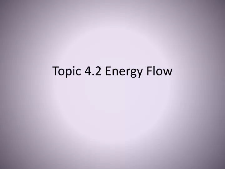 PPT - Topic 4.2 Energy Flow PowerPoint Presentation, Free Download - ID ...