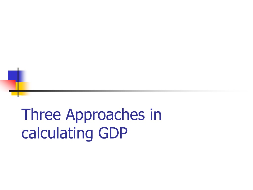 Ppt Three Approaches In Calculating Gdp Powerpoint Presentation Free Download Id9494270 3513