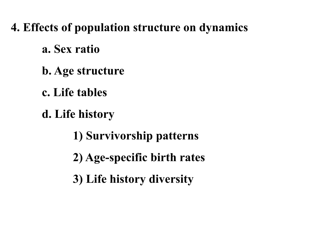 PPT - 4. Effects of population structure on dynamics a. Sex ratio b. Age  structure c. Life tables PowerPoint Presentation - ID:9496197