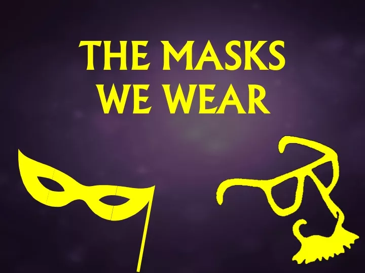 PPT - THE MASKS WE WEAR PowerPoint Presentation, free download - ID:9500684