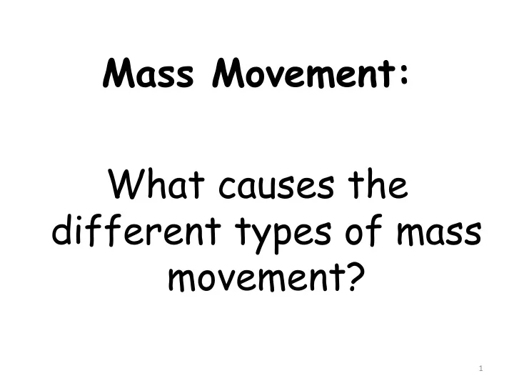 ppt-mass-movement-what-causes-the-different-types-of-mass-movement