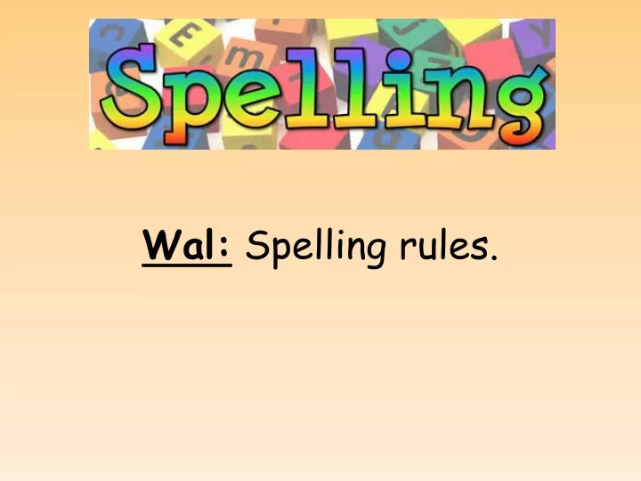 wal spelling rules n.