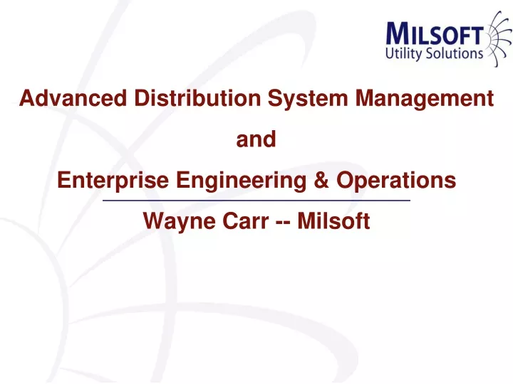 advanced distribution system management and enterprise engineering operations wayne carr milsoft n.