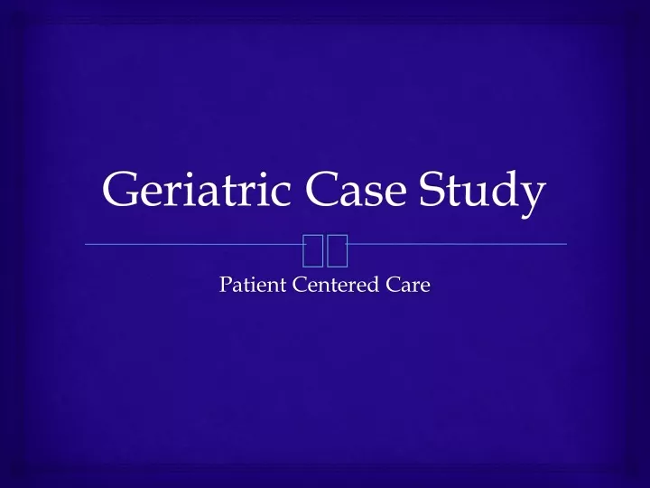 geriatric case presentation slideshare