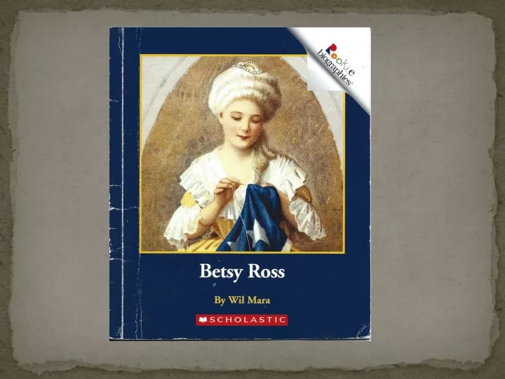 PPT - Betsy Ross Was One Of The First Female Heroes In American History ...