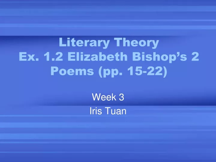 literary theory ex 1 2 elizabeth bishop s 2 poems pp 15 22 n.