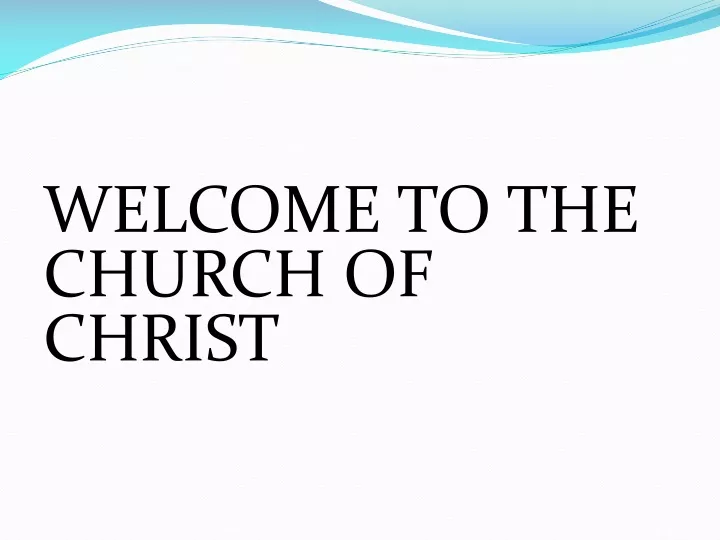 PPT - WELCOME TO THE CHURCH OF CHRIST PowerPoint Presentation, free ...