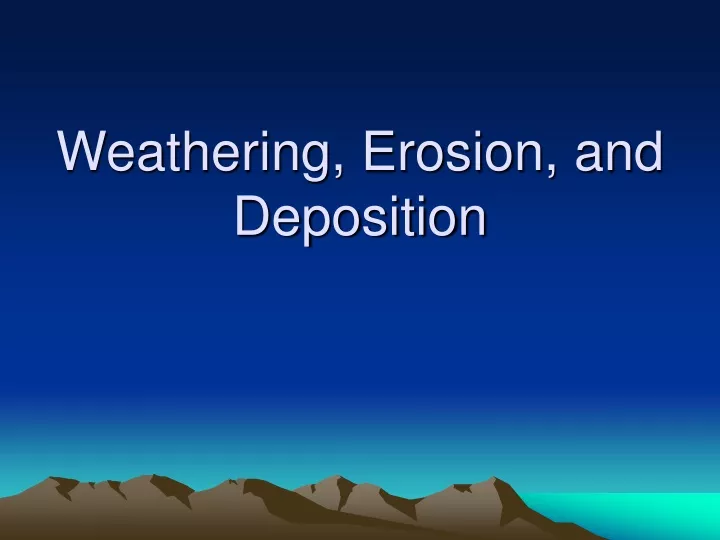 PPT - Weathering, Erosion, and Deposition PowerPoint Presentation, free ...