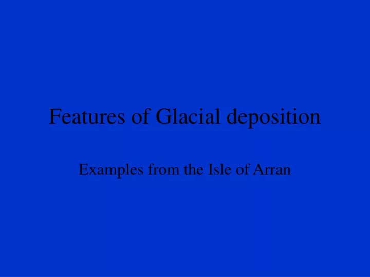 features of glacial deposition n.