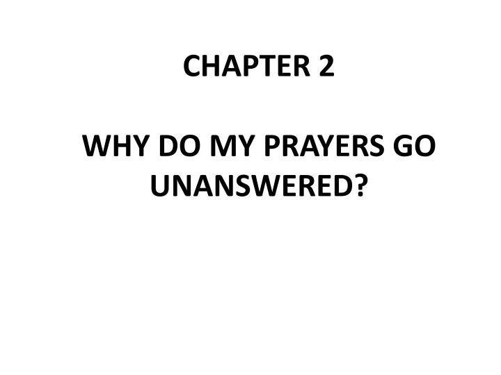 PPT CHAPTER 2 WHY DO MY PRAYERS GO UNANSWERED? PowerPoint