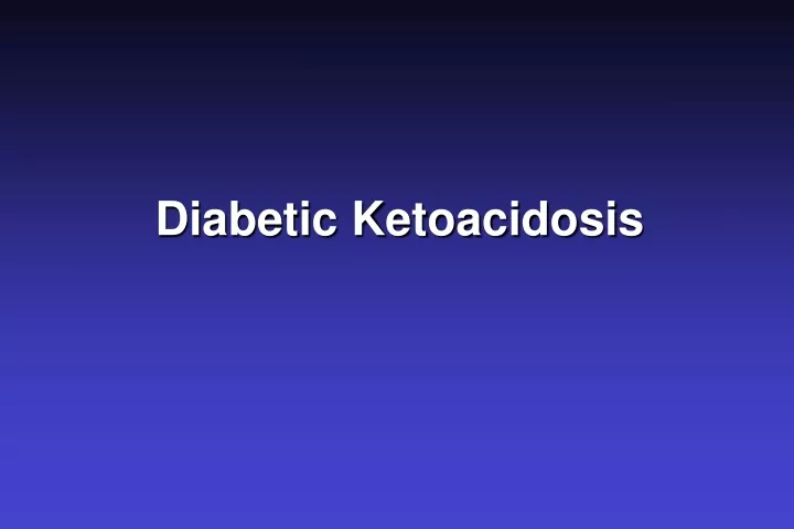 PPT - Diabetic Ketoacidosis PowerPoint Presentation, free download - ID ...