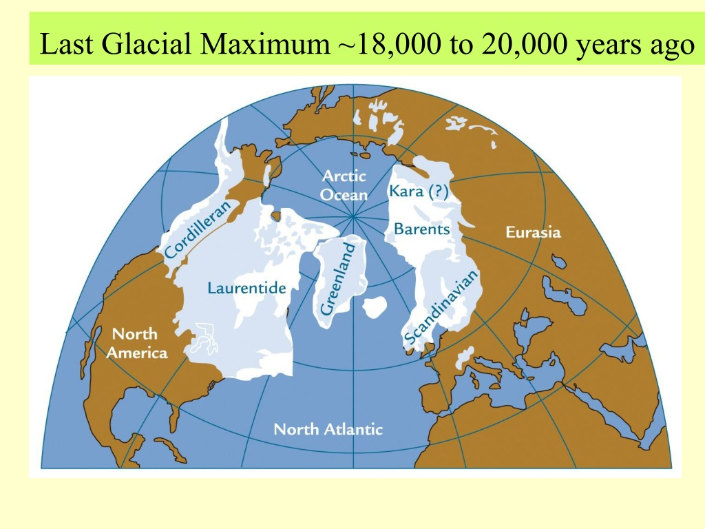 PPT - Last Glacial Maximum ~18,000 to 20,000 years ago PowerPoint ...