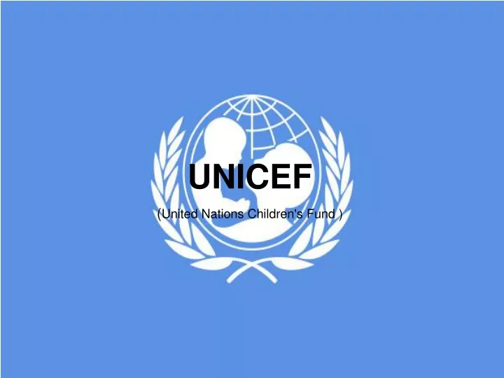 PPT - UNICEF ( United Nations Children's Fund ) PowerPoint Presentation ...